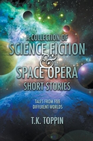 Cover of A Collection of Science Fiction & Space Opera Short Stories