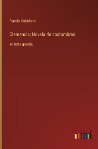 Cover of Clemencia; Novela de costumbres