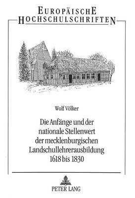 Cover of Die Anfaenge Und Der Nationale Stellenwert Der Mecklenburgischen Landschullehrerausbildung 1618 Bis 1830