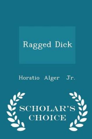 Cover of Ragged Dick - Scholar's Choice Edition