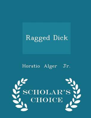 Book cover for Ragged Dick - Scholar's Choice Edition