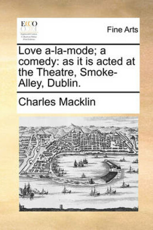 Cover of Love a-la-mode; a comedy