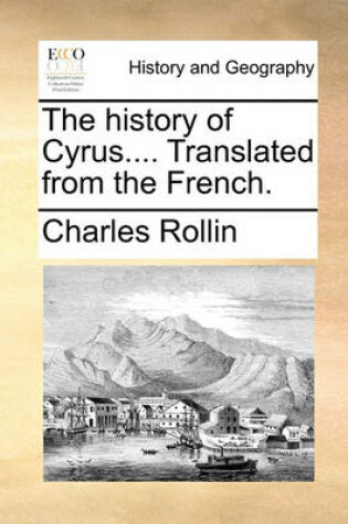 Cover of The History of Cyrus.... Translated from the French.