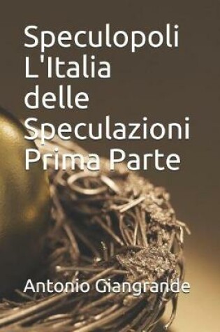 Cover of Speculopoli l'Italia Delle Speculazioni Prima Parte