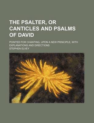 Book cover for The Psalter, or Canticles and Psalms of David; Pointed for Chanting, Upon a New Principle, with Explanations and Directions