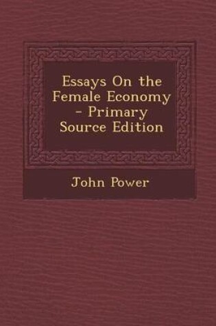 Cover of Essays on the Female Economy - Primary Source Edition