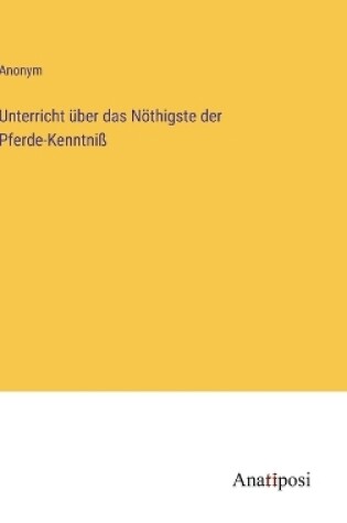 Cover of Unterricht über das Nöthigste der Pferde-Kenntniß