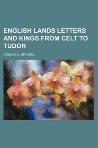 Cover of English Lands Letters and Kings from Celt to Tudor