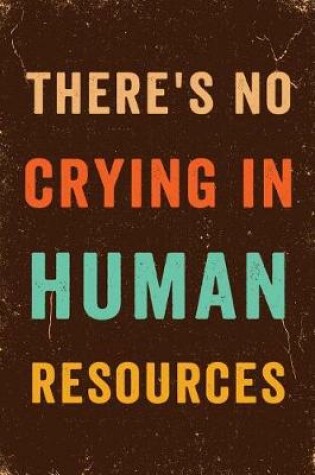 Cover of There's No Crying In Human Resources Notebook Vintage