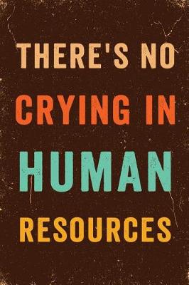 Book cover for There's No Crying In Human Resources Notebook Vintage