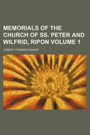 Cover of Memorials of the Church of SS. Peter and Wilfrid, Ripon Volume 1