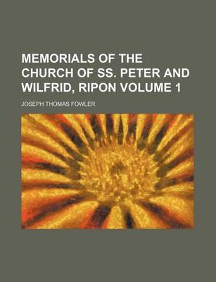 Book cover for Memorials of the Church of SS. Peter and Wilfrid, Ripon Volume 1