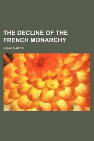 Cover of The Decline of the French Monarchy (Volume 2, PT. 2)