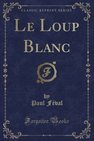 Cover of Le Loup Blanc (Classic Reprint)