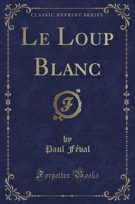 Book cover for Le Loup Blanc (Classic Reprint)