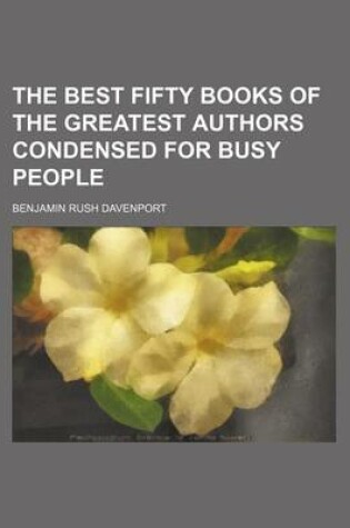 Cover of The Best Fifty Books of the Greatest Authors Condensed for Busy People