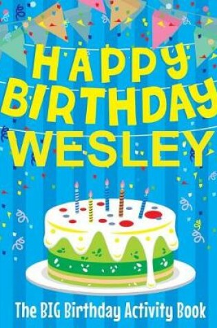 Cover of Happy Birthday Wesley - The Big Birthday Activity Book