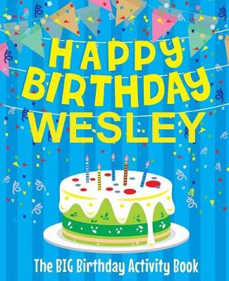 Book cover for Happy Birthday Wesley - The Big Birthday Activity Book