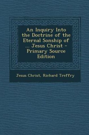 Cover of An Inquiry Into the Doctrine of the Eternal Sonship of ... Jesus Christ
