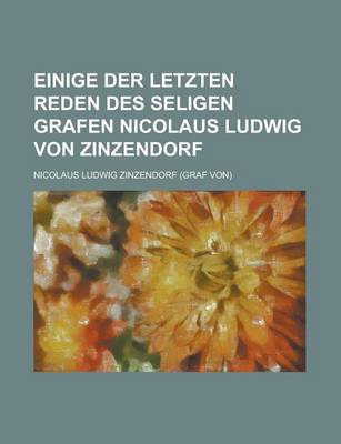 Book cover for Einige Der Letzten Reden Des Seligen Grafen Nicolaus Ludwig Von Zinzendorf