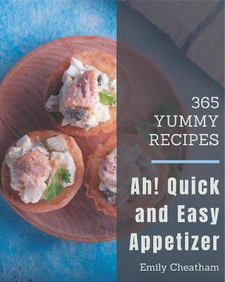 Book cover for Ah! 365 Yummy Quick and Easy Appetizer Recipes