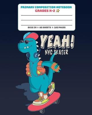 Book cover for Primary Composition Notebook Grades K-2 Yeah! NYC Skater