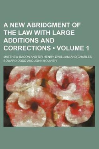 Cover of A New Abridgment of the Law with Large Additions and Corrections (Volume 1)