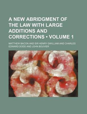 Book cover for A New Abridgment of the Law with Large Additions and Corrections (Volume 1)