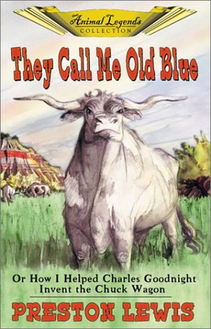 Book cover for They Call Me Old Blue, Or, How I Helped Charles Goodnight Invent the Chuck Wagon