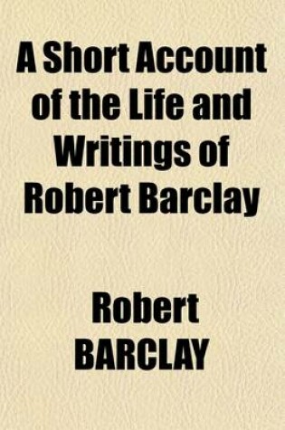 Cover of A Short Account of the Life and Writings of Robert Barclay