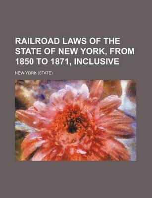 Book cover for Railroad Laws of the State of New York, from 1850 to 1871, Inclusive