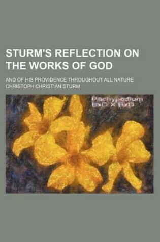 Cover of Sturm's Reflection on the Works of God; And of His Providence Throughout All Nature