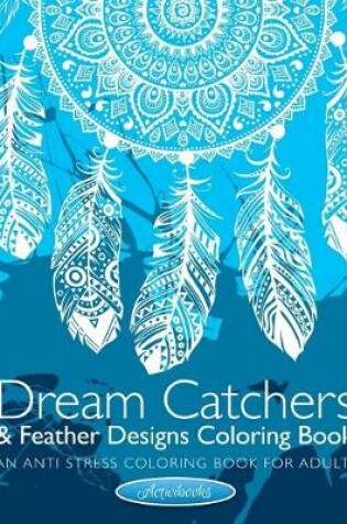 Cover of Dream Catchers & Feather Designs Coloring Book