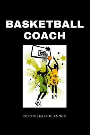 Cover of Basketball Coach 2020 Weekly Planner