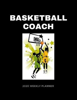 Book cover for Basketball Coach 2020 Weekly Planner