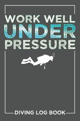 Cover of Work Well Under Pressure Diving Log Book