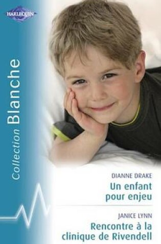 Cover of Un Enfant Pour Enjeu - Rencontre a la Clinique de Rivendell (Harlequin Blanche)