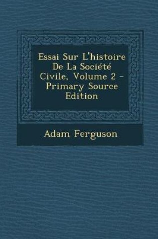 Cover of Essai Sur L'Histoire de La Societe Civile, Volume 2