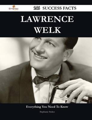 Book cover for Lawrence Welk 146 Success Facts - Everything You Need to Know about Lawrence Welk