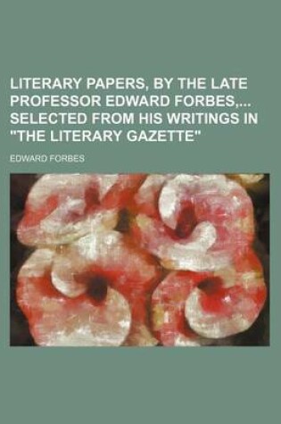 Cover of Literary Papers, by the Late Professor Edward Forbes, Selected from His Writings in "The Literary Gazette"