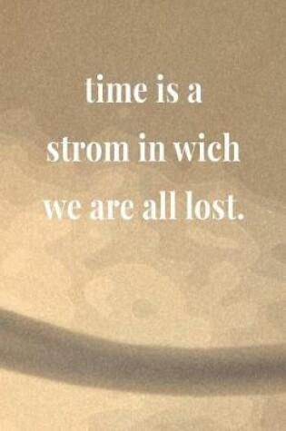Cover of Time Is A Strom In Wich We Are All Lost