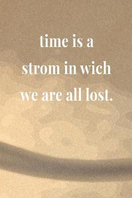 Book cover for Time Is A Strom In Wich We Are All Lost