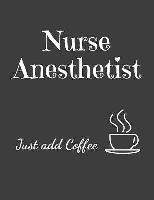 Book cover for Nurse Anesthetist Just Add Coffee