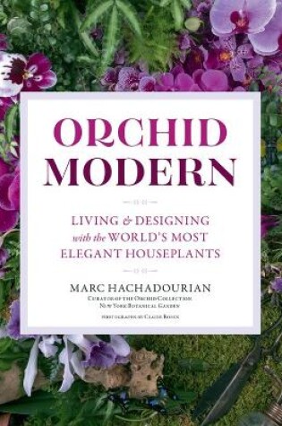 Cover of Orchid Modern: Living and Designing with the World's Most Elegant Houseplants