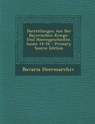 Book cover for Darstellungen Aus Der Bayerischen Kriegs- Und Heeresgeschichte, Issues 14-16