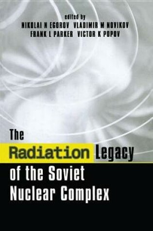 Cover of The Radiation Legacy of the Soviet Nuclear Complex