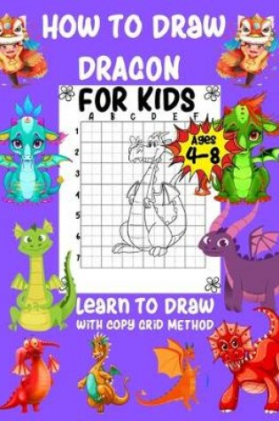 Cover of How to Draw Dragon For Kids Ages 4-8 Learn to Draw with Copy Grid Method