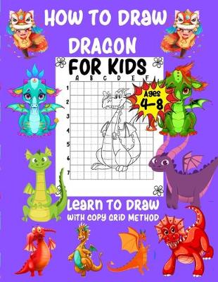 Book cover for How to Draw Dragon For Kids Ages 4-8 Learn to Draw with Copy Grid Method