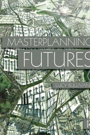 Cover of Masterplanning Futures Bullivant