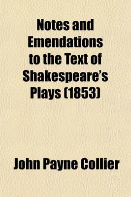 Book cover for Notes and Emendations to the Text of Shakespeare's Plays, from Early Manuscript Corrections in Copy of the Folio, 1632, in the Poszessions of J. Payne Collier